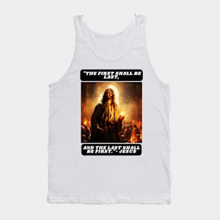 "The first shall be last, and the last shall be first."- Jesus Tank Top